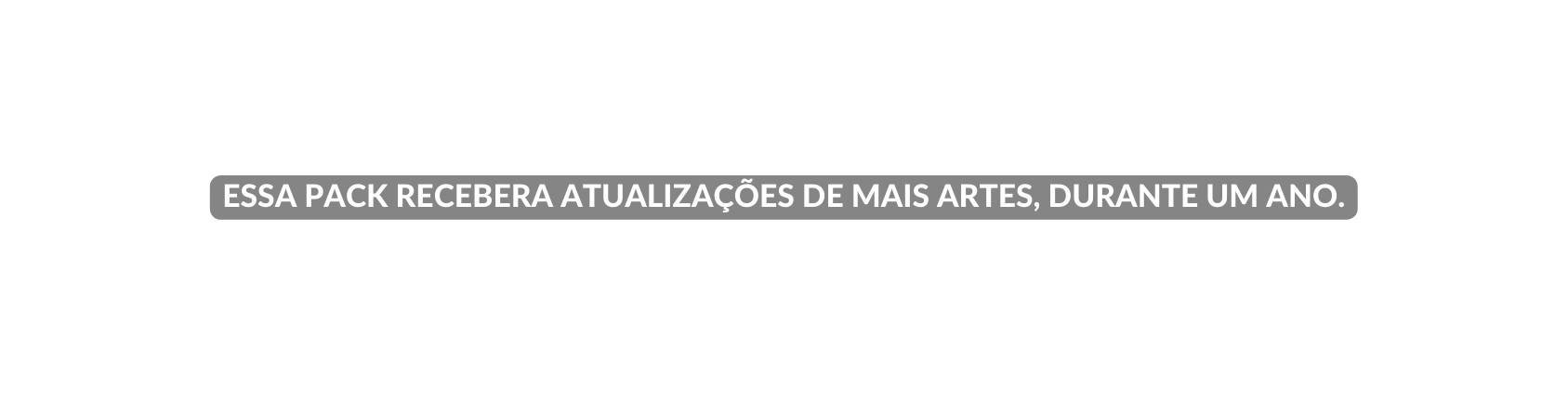 ESSA PACK RECEBERA ATUALIZAÇÕES DE MAIS ARTES DURANTE UM ANO