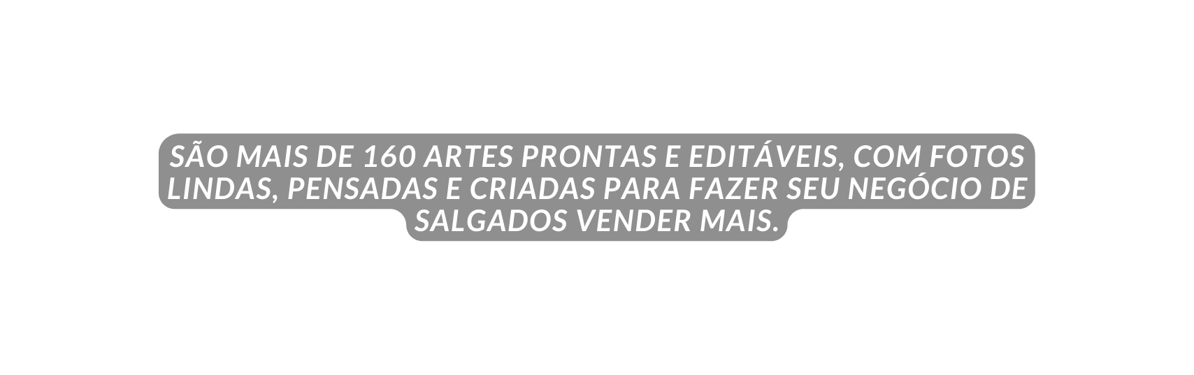 SÃO MAIS DE 160 ARTES PRONTAS E EDITÁVEIS COM FOTOS LINDAS PENSADAS E CRIADAS PARA FAZER SEU NEGÓCIO DE SALGADOS VENDER MAIS