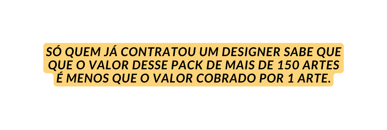 SÓ QUEM JÁ COnTRATOU UM DESIGNER SABE QUE QUE O VALOR DESSe PACK DE MAIS DE 150 ARTES É MENOS QUE O VALOR COBRADO POR 1 ARTE